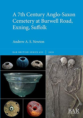 A 7th Century Anglo-Saxon Cemetery at Burwell Road, Exning, Suffolk (655) (BAR British)