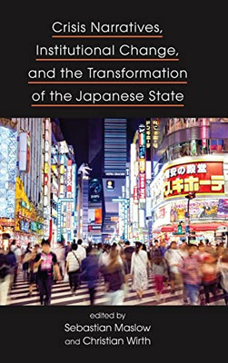 Crisis Narratives, Institutional Change, and the Transformation of the Japanese State