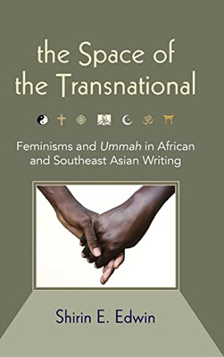 The Space of the Transnational: Feminisms and Ummah in African and Southeast Asian Writing (Suny Series, Genders in the Global South)