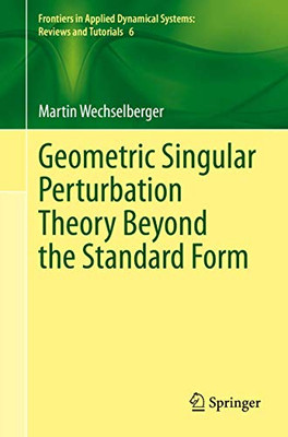 Geometric Singular Perturbation Theory Beyond the Standard Form (Frontiers in Applied Dynamical Systems: Reviews and Tutorials)