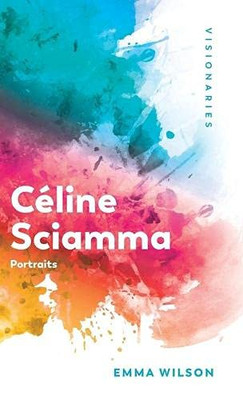 Céline Sciamma: Portraits (Visionaries: Thinking Through Female Filmmakers)