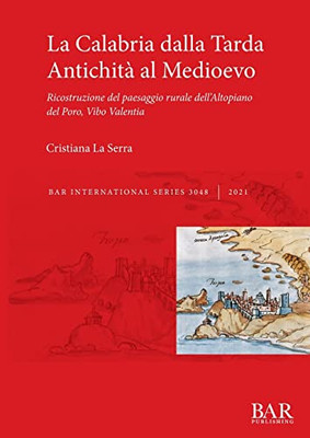 La Calabria dalla Tarda Antichità al Medioevo: Ricostruzione del paesaggio rurale dell'Altopiano del Poro, Vibo Valentia (Italian Edition)