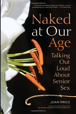 Naked at Our Age: Talking Out Loud About Senior Sex