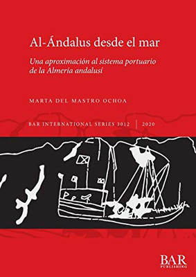 Al-Ándalus desde el mar: Una aproximación al sistema portuario de la Almería andalusí (International) (Spanish Edition)