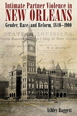 Intimate Partner Violence in New Orleans: Gender, Race, and Reform, 1840-1900