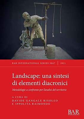 Landscape, una sintesi di elementi diacronici: Metodologie a confronto per l'analisi del territorio (Italian Edition)