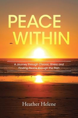 Peace Within: A Journey through Chronic Illness and Finding Peace through the Pain