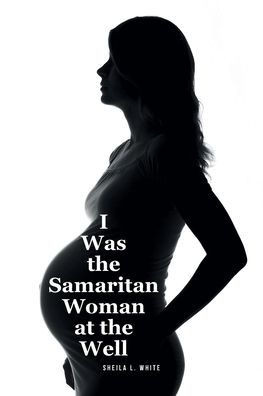I Was the Samaritan Woman at the Well