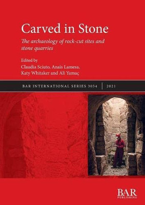 Carved in Stone: The archaeology of rock-cut sites and stone quarries