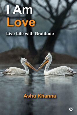 I Am Love: Live Life with Gratitude