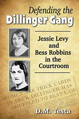 Defending the Dillinger Gang: Jessie Levy and Bess Robbins in the Courtroom