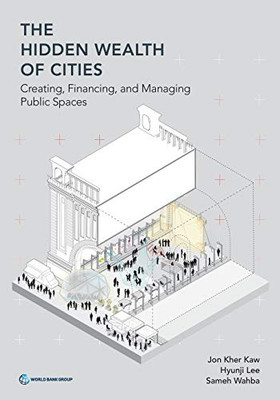The Hidden Wealth of Cities: Creating, Financing, and Managing Public Spaces