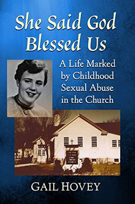 She Said God Blessed Us: A Life Marked by Childhood Sexual Abuse in the Church