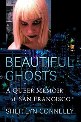 Beautiful Ghosts: A Queer Memoir of San Francisco