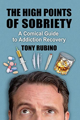 The High Points of Sobriety: A Comical Guide to Addiction Recovery