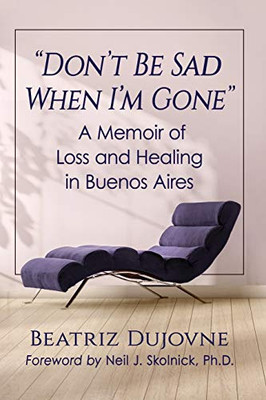 Don't Be Sad When I'm Gone: A Memoir of Loss and Healing in Buenos Aires