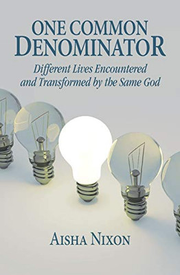 One Common Denominator: Different Lives Encountered and Transformed by the Same God