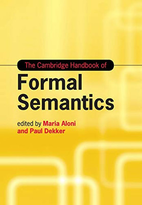 The Cambridge Handbook of Formal Semantics (Cambridge Handbooks in Language and Linguistics)