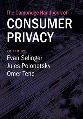 The Cambridge Handbook of Consumer Privacy (Cambridge Law Handbooks)
