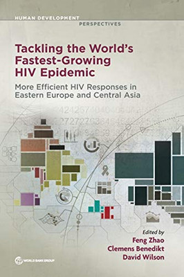 Tackling the World's Fastest Growing HIV Epidemic: More Efficient HIV Responses in Eastern Europe and Central Asia (Human Development Perspectives)