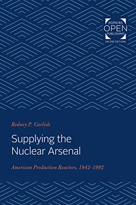 Supplying the Nuclear Arsenal: American Production Reactors, 1942-1992