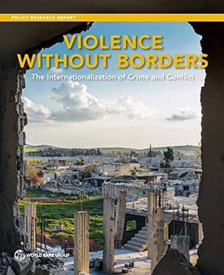 Violence without Borders: The Internationalization of Crime and Conflict (Policy Research Reports)