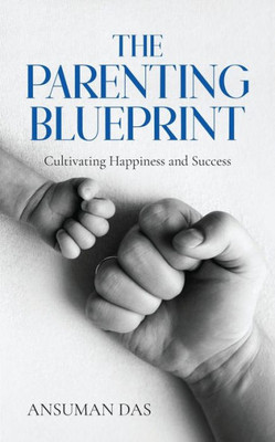 The Parenting Blueprint: Cultivating Happiness and Success