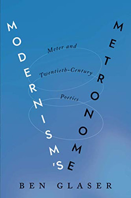 Modernism's Metronome: Meter and Twentieth-Century Poetics (Hopkins Studies in Modernism)