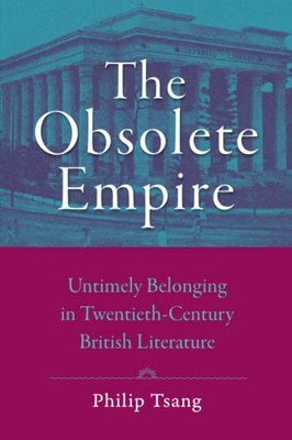 The Obsolete Empire: Untimely Belonging in Twentieth-Century British Literature (Hopkins Studies in Modernism)