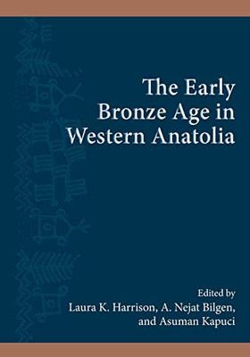 The Early Bronze Age in Western Anatolia (Suny Series, the Institute for European and Mediterranean Ar)