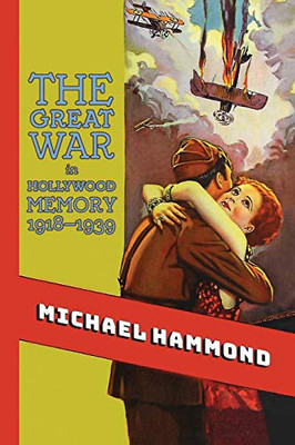 Great War in Hollywood Memory, 1918-1939, The (SUNY series, Horizons of Cinema)