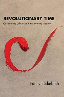 Revolutionary Time: On Time and Difference in Kristeva and Irigaray