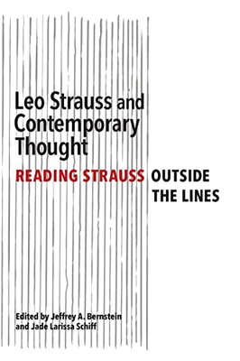 Leo Strauss and Contemporary Thought: Reading Strauss Outside the Lines (Suny the Thought and Legacy of Leo Strauss)