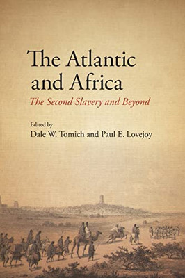 The Atlantic and Africa: The Second Slavery and Beyond (Suny Series, Fernand Braudel Center Studies in Historical So)