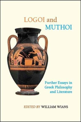 Logoi and Muthoi: Further Essays in Greek Philosophy and Literature (SUNY series in Ancient Greek Philosophy)