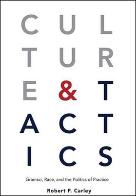 Culture and Tactics: Gramsci, Race, and the Politics of Practice (SUNY series, Praxis: Theory in Action)