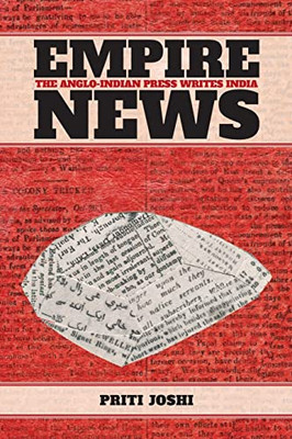 Empire News: The Anglo-Indian Press Writes India (Suny the History of Books, Publishing, and the Book Trades)