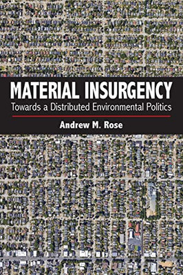 Material Insurgency: Towards a Distributed Environmental Politics (Suny New Political Science)