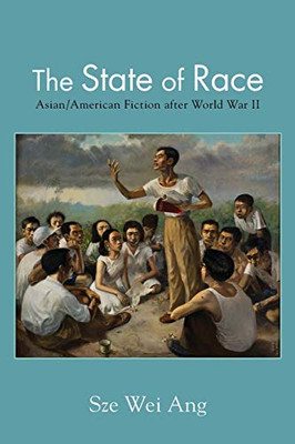 State of Race, The: Asian/American Fiction after World War II (SUNY series in Multiethnic Literatures)
