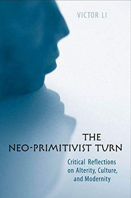 The Neo-Primitivist Turn: Critical Reflections on Alterity, Culture, and Modernity
