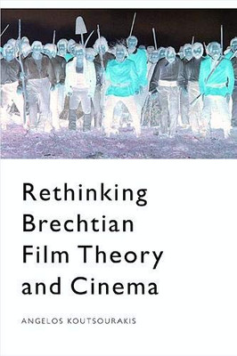 Rethinking Brechtian Film Theory and Cinema