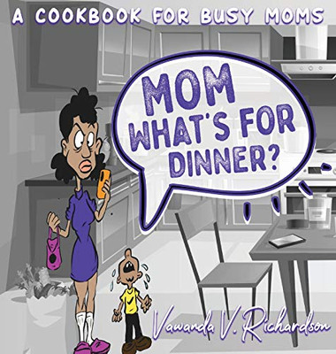 Mom What's For Dinner?: A Cookbook for Busy Moms