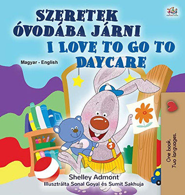 I Love to Go to Daycare (Hungarian English Bilingual Children's Book) (Hungarian English Bilingual Collection) (Hungarian Edition)