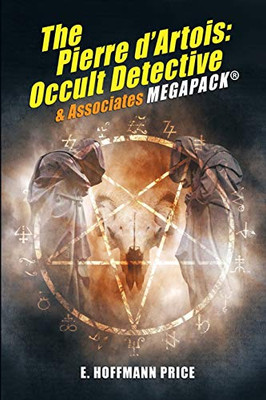 E. Hoffmann Prices Pierre dArtois: Occult Detective & Associates MEGAPACK®