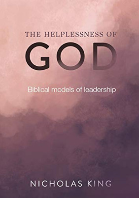 The Helplessness of God: Biblical models of leadership