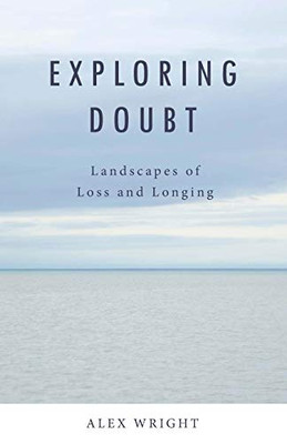 Exploring Doubt: Landscapes of Loss and Longing