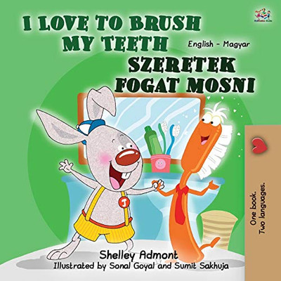 I Love to Brush My Teeth (English Hungarian Bilingual Book for Kids) (English Hungarian Bilingual Collection) (Hungarian Edition)