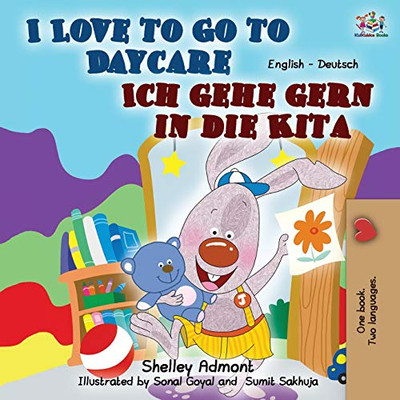 I Love to Go to Daycare Ich gehe gern in die Kita: English German Bilingual Book (English German Bilingual Collection) (German Edition)