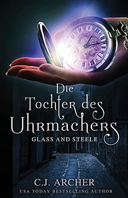 Die Tochter des Uhrmachers (Glass and Steele Serie) (German Edition)