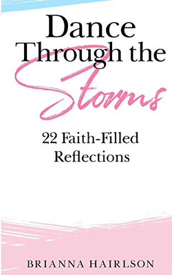 Dance Through the Storms: 22 Faith-Filled Reflections